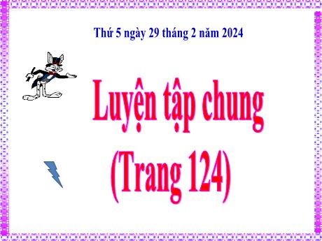 Bài giảng Toán Lớp 5 - Bài: Luyện tập chung (Trang 124) - Năm học 2023-2024