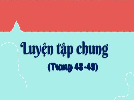 Bài giảng Toán Lớp 5 - Bài: Luyện tập chung (Trang 48+49) - Nguyễn Thị Mỹ Linh