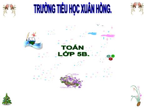 Bài giảng Toán Lớp 5 - Bài: Luyện tập chung (Trang 62) - Năm học 2023-2024 - Phan Thị Ánh Tuyết