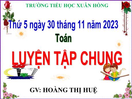 Bài giảng Toán Lớp 5 - Bài: Luyện tập chung (Trang 62) - Năm học 2023-2024 - Hoàng Thị Huệ