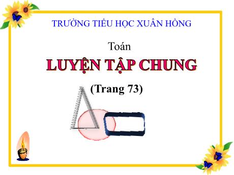 Bài giảng Toán Lớp 5 - Bài: Luyện tập chung (Trang 73) - Năm học 2023-2024 - Phan Thị Ánh Tuyết