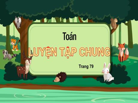 Bài giảng Toán Lớp 5 - Bài: Luyện tập chung (Trang 79) - Nguyễn Thị Mỹ Linh