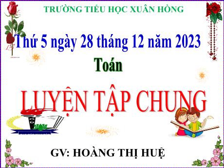 Bài giảng Toán Lớp 5 - Bài: Luyện tập chung (Trang 80) - Năm học 2023-2024 - Hoàng Thị Huệ