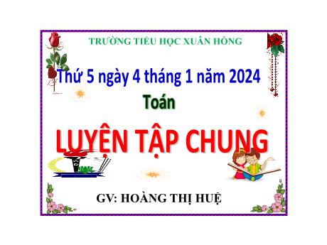 Bài giảng Toán Lớp 5 - Bài: Luyện tập chung (Trang 89) - Năm học 2023-2024 - Hoàng Thị Huệ