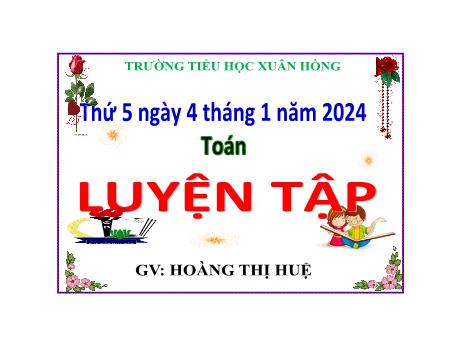Bài giảng Toán Lớp 5 - Bài: Luyện tập - Năm học 2023-2024 - Hoàng Thị Huệ