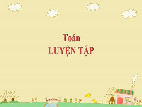 Bài giảng Toán Lớp 5 - Bài: Luyện tập (Trang 112) - Năm học 2023-2024 - Hoàng Thị Huệ