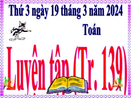 Bài giảng Toán Lớp 5 - Bài: Luyện tập (Trang 139) - Năm học 2023-2024 - Hoàng Thị Huệ