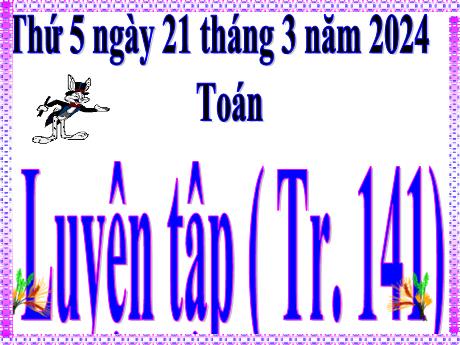 Bài giảng Toán Lớp 5 - Bài: Luyện tập (Trang 141) - Năm học 2023-2024 - Hoàng Thị Huệ