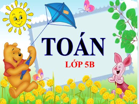 Bài giảng Toán Lớp 5 - Bài: Luyện tập (Trang 162) - Năm học 2023-2024