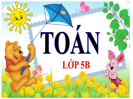 Bài giảng Toán Lớp 5 - Bài: Luyện tập (Trang 162) - Năm học 2023-2024 - Phan Thị Ánh Tuyết