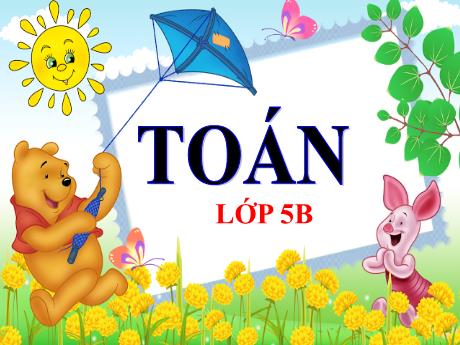 Bài giảng Toán Lớp 5 - Bài: Luyện tập (Trang 165) - Năm học 2023-2024 - Phan Thị Ánh Tuyết