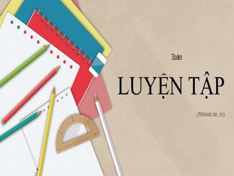 Bài giảng Toán Lớp 5 - Bài: Luyện tập (Trang 50+51) - Nguyễn Thị Mỹ Linh