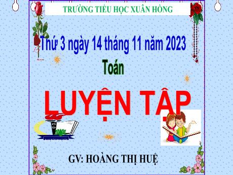 Bài giảng Toán Lớp 5 - Bài: Luyện tập (Trang 52) - Năm học 2023-2024 - Hoàng Thị Huệ