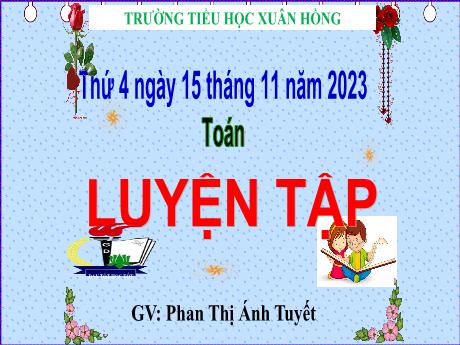 Bài giảng Toán Lớp 5 - Bài: Luyện tập (Trang 52) - Năm học 2023-2024 - Phan Thị Ánh Tuyết
