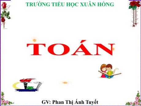 Bài giảng Toán Lớp 5 - Bài: Luyện tập (Trang 54) - Năm học 2023-2024 - Phan Thị Ánh Tuyết