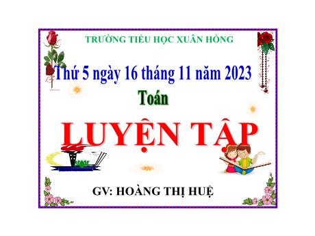 Bài giảng Toán Lớp 5 - Bài: Luyện tập (Trang 54) - Năm học 2023-2024 - Hoàng Thị Huệ