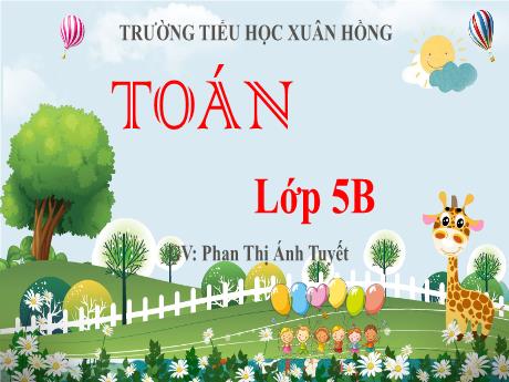 Bài giảng Toán Lớp 5 - Bài: Luyện tập (Trang 58) - Năm học 2023-2024 - Phan Thị Ánh Tuyết