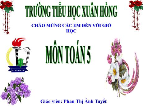 Bài giảng Toán Lớp 5 - Bài: Luyện tập (Trang 60) - Năm học 2023-2024 - Phan Thị Ánh Tuyết