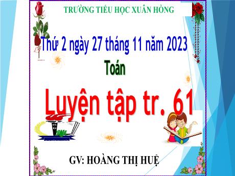 Bài giảng Toán Lớp 5 - Bài: Luyện tập (Trang 61) - Năm học 2023-2024 - Hoàng Thị Huệ