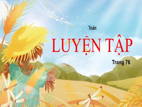 Bài giảng Toán Lớp 5 - Bài: Luyện tập (Trang 76) - Nguyễn Thị Mỹ Linh