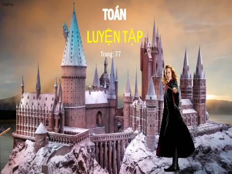 Bài giảng Toán Lớp 5 - Bài: Luyện tập (Trang 77) - Nguyễn Thị Mỹ Linh