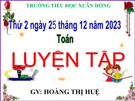 Bài giảng Toán Lớp 5 - Bài: Luyện tập (Trang 79) - Năm học 2023-2024 - Hoàng Thị Huệ