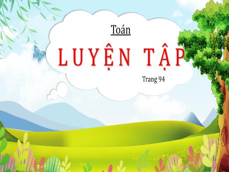 Bài giảng Toán Lớp 5 - Bài: Luyện tập (Trang 94) - Nguyễn Thị Mỹ Linh