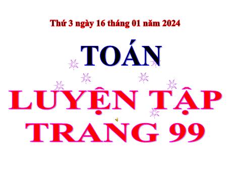 Bài giảng Toán Lớp 5 - Bài: Luyện tập (Trang 99) - Năm học 2023-2024 - Hoàng Thị Huệ
