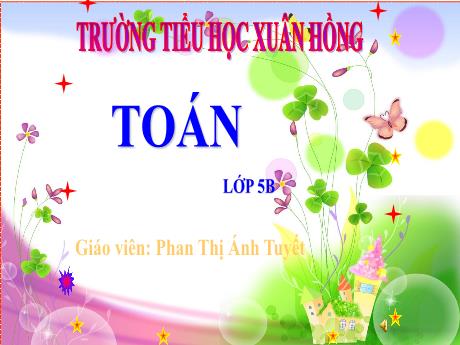 Bài giảng Toán Lớp 5 - Bài: Luyện tập về tính diện tích - Năm học 2023-2024 - Phan Thị Ánh Tuyết