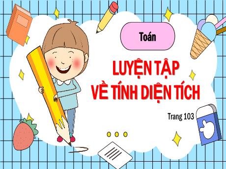 Bài giảng Toán Lớp 5 - Bài: Luyện tập về tính diện tích - Nguyễn Thị Mỹ Linh