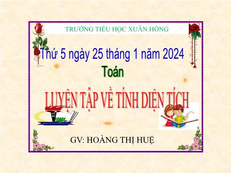 Bài giảng Toán Lớp 5 - Bài: Luyện tập về tính diện tích (Tiếp theo) - Năm học 2023-2024 - Hoàng Thị Huệ