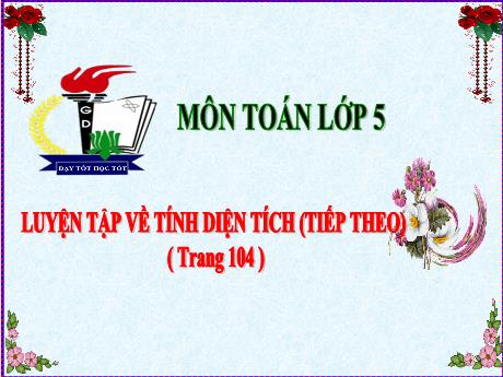Bài giảng Toán Lớp 5 - Bài: Luyện tập về tính diện tích (Tiếp theo) - Năm học 2023-2024 - Phan Thị Ánh Tuyết