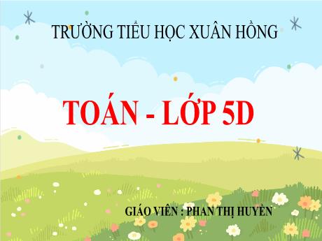Bài giảng Toán Lớp 5 - Bài: Mét khối - Năm học 2023-2024 - Phan Thị Huyền