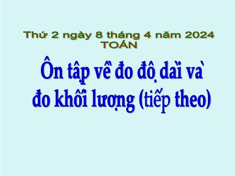 Bài giảng Toán Lớp 5 - Bài: Ôn tập về đo độ dài và đo khối lượng (Tiếp theo) - Năm học 2023-2024 - Hoàng Thị Huệ