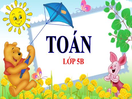 Bài giảng Toán Lớp 5 - Bài: Ôn tập về đo thể tích - Năm học 2023-2024 - Phan Thị Ánh Tuyết