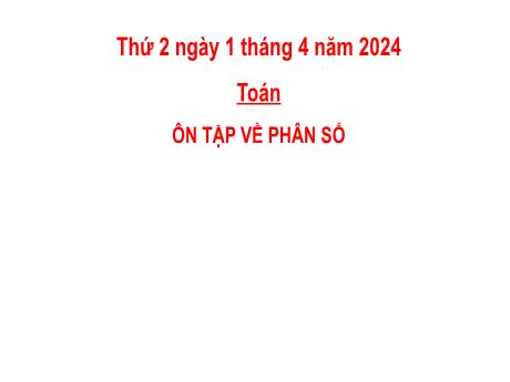 Bài giảng Toán Lớp 5 - Bài: Ôn tập về phân số - Năm học 2023-2024 - Hoàng Thị Huệ
