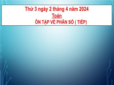 Bài giảng Toán Lớp 5 - Bài: Ôn tập về phân số (Tiếp) - Năm học 2023-2024 - Hoàng Thị Huệ