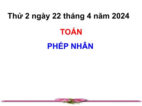 Bài giảng Toán Lớp 5 - Bài: Phép nhân - Năm học 2023-2024 - Hoàng Thị Huệ