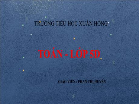 Bài giảng Toán Lớp 5 - Bài: Phép trừ - Phan Thị Huyền