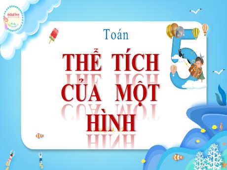 Bài giảng Toán Lớp 5 - Bài: Thể tích của một hình - Nguyễn Thị Mỹ Linh
