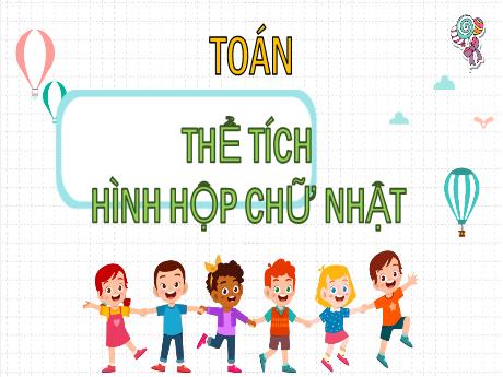 Bài giảng Toán Lớp 5 - Bài: Thể tích hình hộp chữ nhật - Nguyễn Thị Mỹ Linh
