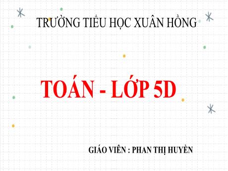 Bài giảng Toán Lớp 5 - Bài: Thể tích hình hộp chữ nhật - Phan Thị Huyền