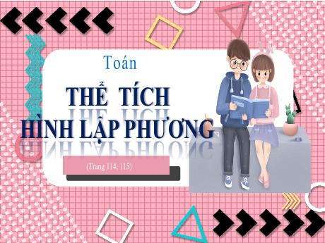 Bài giảng Toán Lớp 5 - Bài: Thể tích hình lập phương - Nguyễn Thị Mỹ Linh