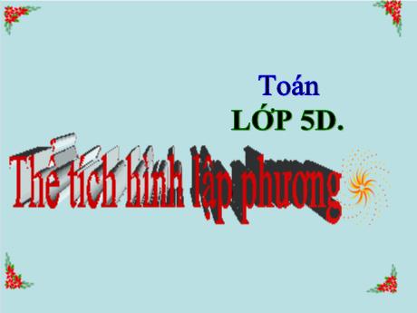 Bài giảng Toán Lớp 5 - Bài: Thể tích hình lập phương - Phan Thị Huyền