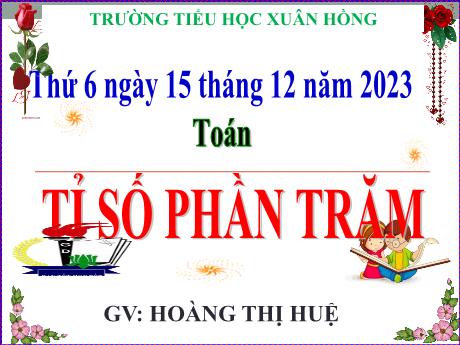 Bài giảng Toán Lớp 5 - Bài: Tỉ số phần trăm - Năm học 2023-2024 - Hoàng Thị Huệ