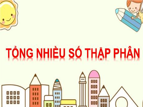 Bài giảng Toán Lớp 5 - Bài: Tổng nhiều số thập phân - Phan Thị Huyền