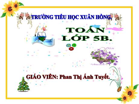 Bài giảng Toán Lớp 5 - Bài: Viết các số đo diện tích dưới dạng số thập phân - Năm học 2023-2024 - Phan Thị Ánh Tuyết