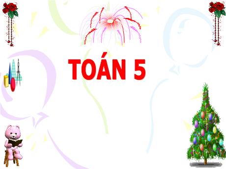 Bài giảng Toán Lớp 5 - Bài: Viết các số đo khối lượng dưới dạng số thập phân - Năm học 2023-2024 - Phan Thị Huyền