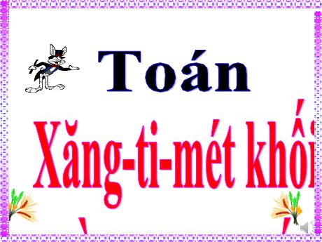 Bài giảng Toán Lớp 5 - Bài: Xăng–ti–mét khối. Đề–xi–mét khối - Năm học 2023-2024 - Hoàng Thị Huệ