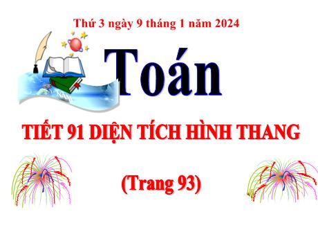 Bài giảng Toán Lớp 5 - Tiết 91: Diện tích hình thang (Trang 93) - Năm học 2023-2024 - Hoàng Thị Huệ